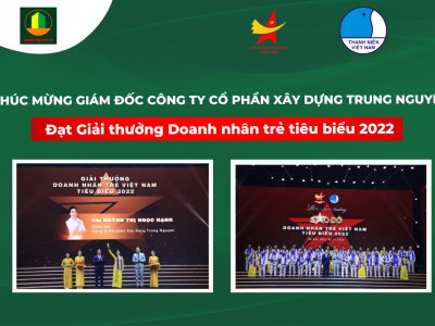 GIÁM ĐỐC CÔNG TY CỔ PHẦN XÂY DỰNG TRUNG NGUYÊN VINH DỰ NHẬN GIẢI THƯỞNG DOANH NHÂN TRẺ VIỆT NAM TIÊU BIỂU 2022