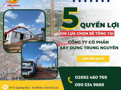 5 Quyền lợi khi lựa chọn bê tông gia lai tại Trung Nguyên 