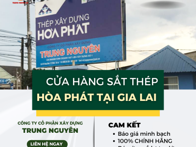 Cửa hàng thép Hòa Phát uy tín tại Gia Lai - Trung Nguyên 