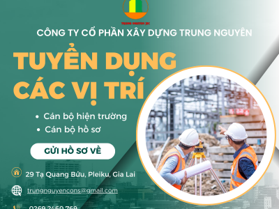 Công ty Cổ phần Xây dựng Trung Nguyên tuyển dụng 
