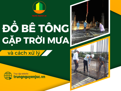  3 Lưu ý khi đổ bê tông gặp trời mưa - Trung Nguyên