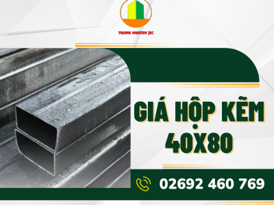 Giá hộp kẽm 40x80 chính hãng - Vật liệu xây dựng Trung Nguyên