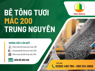 Những điều cần biết về bê tông tươi mác 200 - Trung Nguyên 