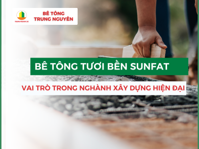 Bê tông bền Sunfat trong ngành xây dựng hiện đại