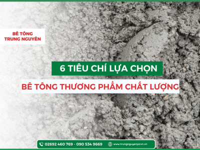 6 Tiêu chí khi Chọn Bê Tông Thương Phẩm Chất Lượng