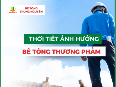 Thời tiết ảnh hưởng đến chất lượng bê tông thương phẩm như thế nào? 