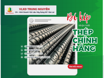 Bí kíp nhận biết thép Chính hãng Gia Lai - VLXD Trung Nguyên 