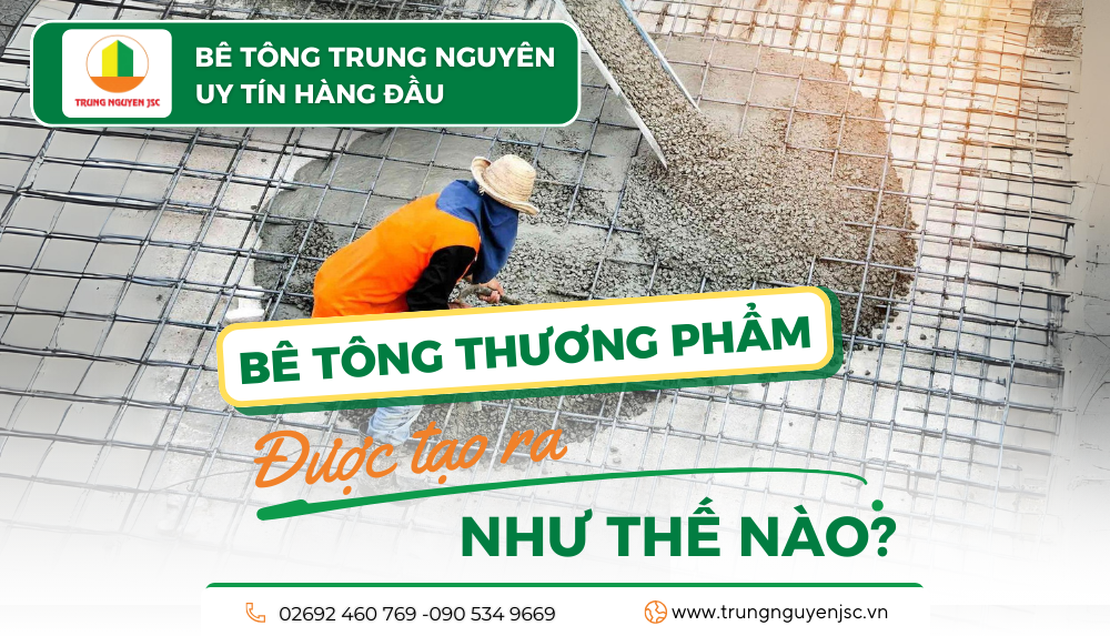 Bê tông thương phẩm được tạo ra như thế nào - Trung Nguyên