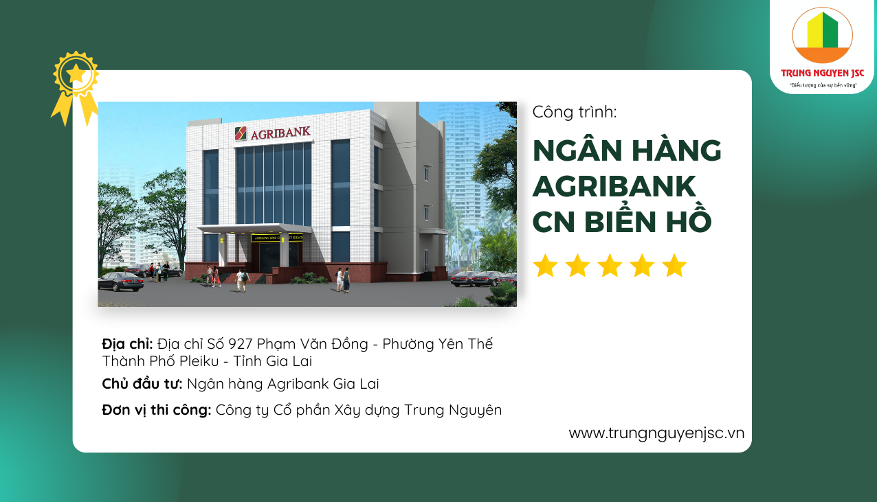 Ngân hàng Agribank chi nhánh Biển Hồ - Công trình tiêu biểu của Công ty xây dựng Trung Nguyên 